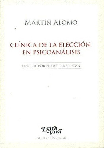 Clinica De La Eleccion En Psicoanalisis, De Martín Alomo. Editorial Letra Viva, Edición 1 En Español