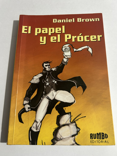Libro El Papel Y El Prócer - Daniel Brown - Muy Buen Estado
