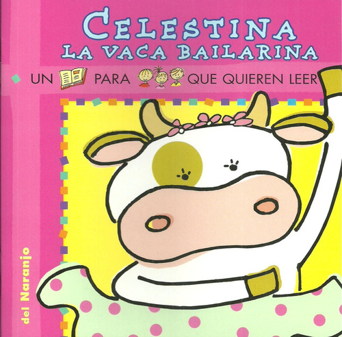 Celestina La Vaca Bailarina*, De Ana Iriarte. Editorial Ediciones Del Naranjo S.r.l., Edición 1 En Español, 2005