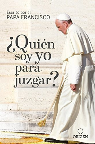 Quien Soy Yo Para Juzgar? / Who Am I To Judge? -., De Papa Franci. Editorial Origen En Español