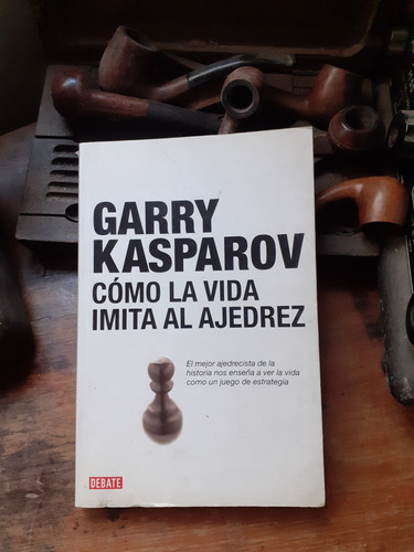 Garry Kasparov   Cómo La Vida Imita Al Ajedrez