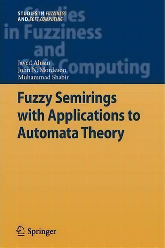 Fuzzy Semirings With Applications To Automata Theory, De Javed Ahsan. Editorial Springer-verlag Berlin And Heidelberg Gmbh & Co. Kg, Tapa Blanda En Inglés
