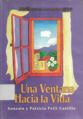 Una Ventana Hacia La Vida / Gonzalo  Patricia Petit Castillo