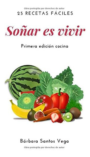 Libro: Soñar Es Vivir: 25 Recetas Fáciles (spanish Edition)