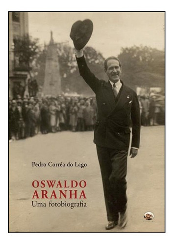 Oswaldo Aranha: Uma Fotobiografia