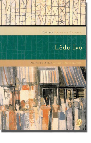 Melhores crônicas Lêdo Ivo: seleção e prefácio: Lêdo Ivo E Gilberto Mendonça Teles, de Ivo, Lêdo. Série Melhores Crônicas Editora Grupo Editorial Global, capa mole em português, 2004