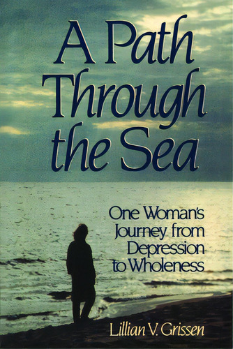 A Path Through The Sea: One Woman's Journey From Depression To Wholeness, De Grissen, Lillian V.. Editorial William B Eerdmans Pub Co, Tapa Blanda En Inglés