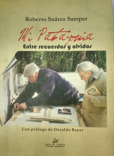 Mi Patagonia: Entre Recuerdos Y Olvidos - Roberto Samper