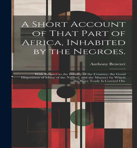 A Short Account Of That Part Of Africa, Inhabited By The Negroes., De Anthony Benezet. Editorial Legare Street Press, Tapa Dura En Inglés