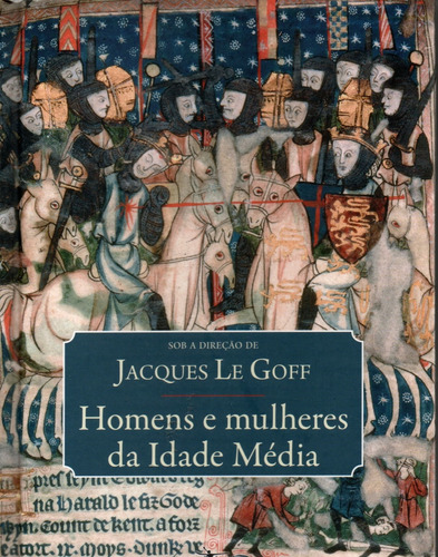 Homens E Mulheres Da Idade Media, Org.jacques Le Goff,edição Estação Liberdade,sp,2018,capa Dura