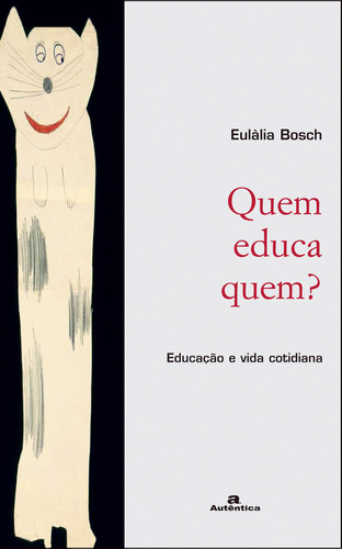 Quem Educa Quem? Educação E Vida Cotidiana, De Eulàlia Bosch. Editora Autêntica Em Português