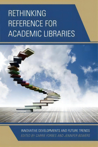 Rethinking Reference For Academic Libraries : Innovative Developments And Future Trends, De Carrie Forbes. Editorial Rowman & Littlefield, Tapa Blanda En Inglés, 2014