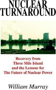 Nuclear Turnaround: Recovery From Three Mile Island And T...