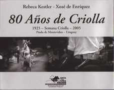 80 Años De Criolla.1925 - Semana Criolla-2005