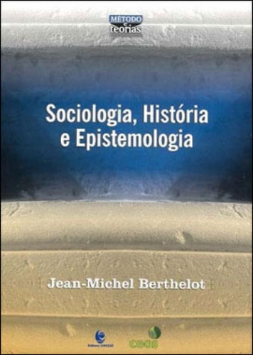 Sociologia, Historia E Epistemologia, De Berthelot, Jean-michel. Editora Unijui, Capa Mole, Edição 1ª Edição - 2005 Em Português