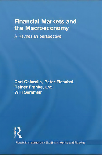 Financial Markets And The Macroeconomy : A Keynesian Perspective, De Carl Chiarella. En Inglés