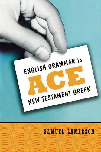 English Grammar To Ace New Testament Greek, De Samuel Lamerson., Vol. 1. Editorial Zondervan, Tapa Blanda En Inglés