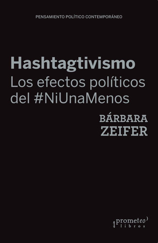Hashtagtivismo: Los Efectos Políticos Del #niunamenos, De Bárbara Zeifer. Editorial Prometeo, Edición 2022 En Español