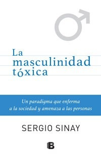 Masculinidad Toxica, La(r) De Sinay - Ediciones B