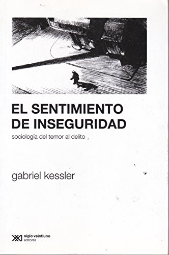 El Sentimiento De Inseguridad, Gabriel Kessler, Ed Siglo Xxi