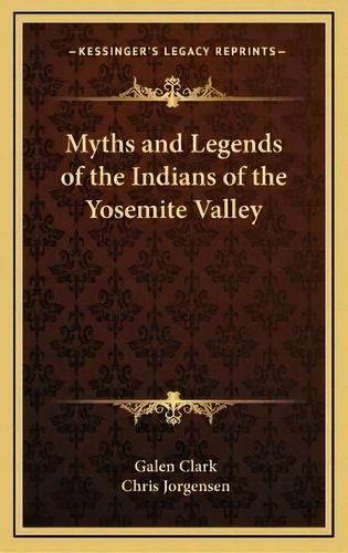 Myths And Legends Of The Indians Of The Yosemite Valley, De Galen Clark. Editorial Kessinger Publishing, Tapa Dura En Inglés