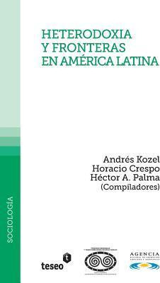 Libro Heterodoxia Y Fronteras En Am Rica Latina - Horacio...