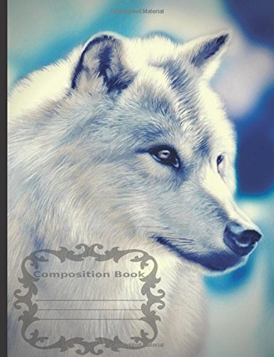 White Wolf ~ Composicin Notebook: Amplia, 7.44  X 9.69  (18.