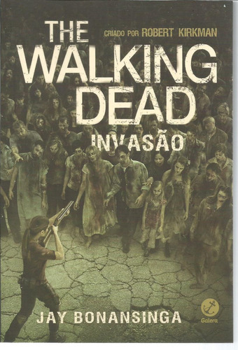 The Walking Dead - Invasão - 1ª Edição - Editora Galera - 310 Páginas Em Português - Formato 15,4 X 22,7 - Capa Mole - 2015 - Bonellihq Cx347 I21