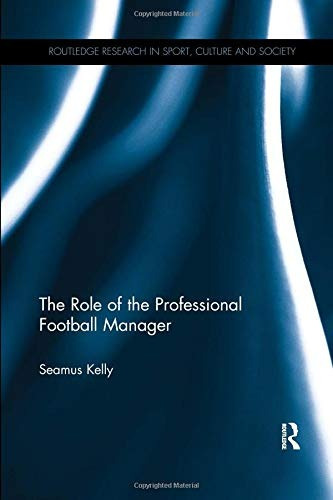 The Role Of The Professional Football Manager (routledge Res