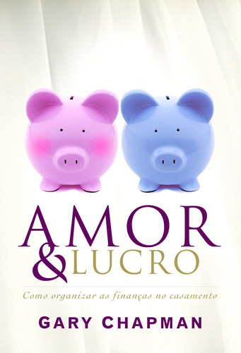 Amor e lucro: Como organizar as finanças no casamento, de Chapman, Gary. AssociaÇÃO Religiosa Editora Mundo CristÃO, capa mole em português, 2010