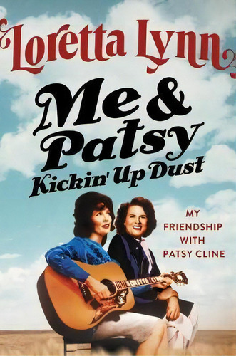 Me & Patsy Kickin' Up Dust : My Friendship With Patsy Cline, De Loretta Lynn. Editorial Little, Brown & Company, Tapa Dura En Inglés