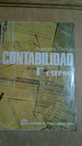 Contabilidad 1er Curso, F.cholvis, Edit. Ateneo