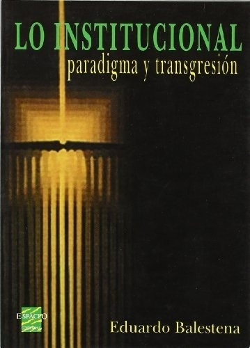 Lo Institucional Paradigma Y Transgresion - Balesten, De Balestena, Eduardo. Espacio Editorial En Español