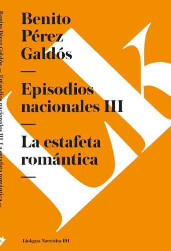 Episodios Nacionales Iii. La Estafeta Romántica, De Benito Pérez Galdós. Editorial Linkgua Red Ediciones En Español