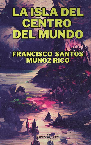 La Isla Del Fin Del Mundo, De Francisco Santos Muñoz Rico