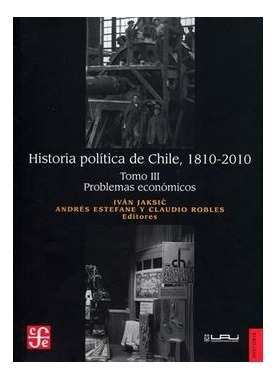 Historia Política De Chile, 1810-2010. Tomo Iii: Problemas