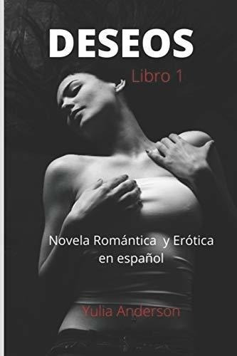 Deseos (libro 1) Novela Romantica Y Erotica En..., de Anderson, Yu. Editorial Independently Published en español