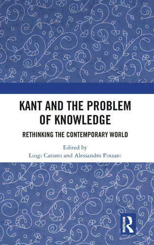 Kant And The Problem Of Knowledge: Rethinking The Contemporary World, De Caranti, Luigi., Vol. 1. Editorial Routledge, Tapa Dura En Inglés