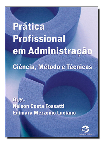Prática Profissional Em Administração: Ciência, Método E Técnicas, De Nelson Costa Fossatti., Vol. 1. Editorial Sulina, Capa Dura Em Português