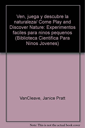 Libro Ven Juega Y Descubre La Naturaleza De Janice Van Cleav