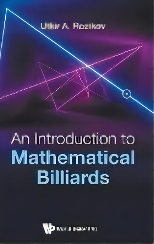 Introduction To Mathematical Billiards, An, De Utkir A Rozikov. Editorial World Scientific Publishing Co Pte Ltd, Tapa Dura En Inglés