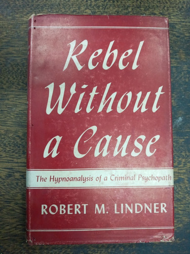 Rebel Without A Cause * Robert M. Lindner * Stratton 1944 *