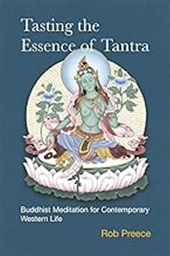 Tasting The Essence Of Tantra: Buddhist Meditation For Conte