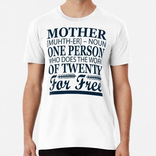 Remera Mother Muth Er Noun One Person Who Does The Work Of T