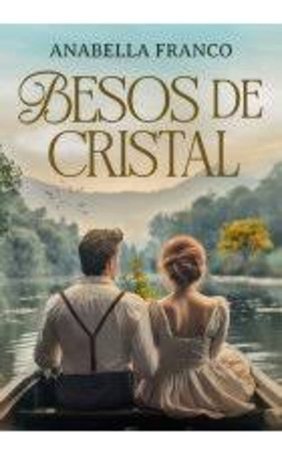 Besos De Cristal, De Anabelle Franco. Única, Vol. Único. Editorial El Ateneo, Tapa Blanda En Español