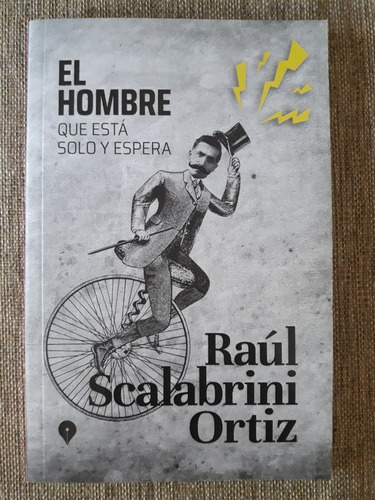 El Hombre Que Está Solo Y Espera - Raúl Scalabrini Ortiz