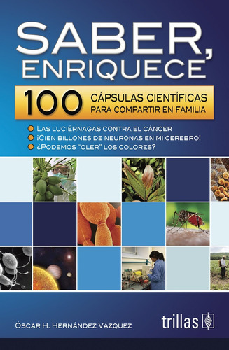 Saber Enriquece 100 Capsulas Científicas Para Compartir En Familia, De Hernandez Vazquez, Oscar H.., Vol. 1. Editorial Trillas, Tapa Blanda En Español, 2012