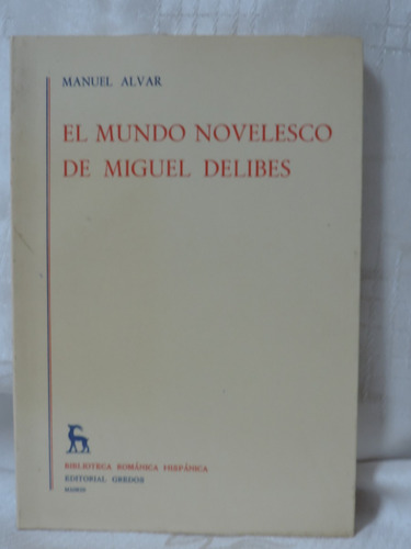 El Mundo Novelesco De Miguel Delibes  Manuel Alvar   Gredos 
