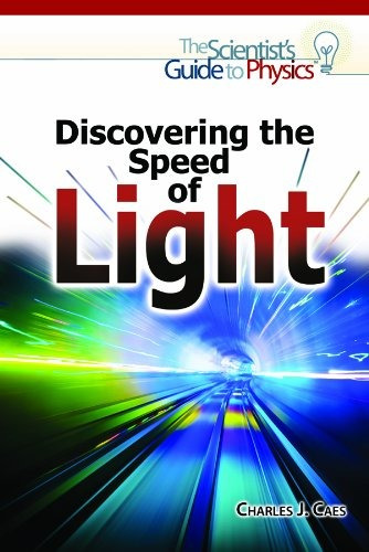 Discovering The Speed Of Light (the Scientists Guide To Phys