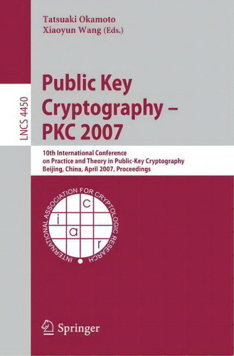 Public Key Cryptography - Pkc 2007 : 10th International Con, De Tatsuaki Okamoto. Editorial Springer-verlag Berlin And Heidelberg Gmbh & Co. Kg En Inglés